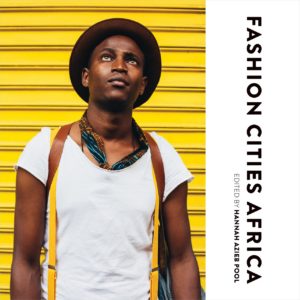 Fashion Cities Africa (2016), edited by Hannah Pool – featuring information about Nairobi, Casablanca, Lagos and Johannesburg.